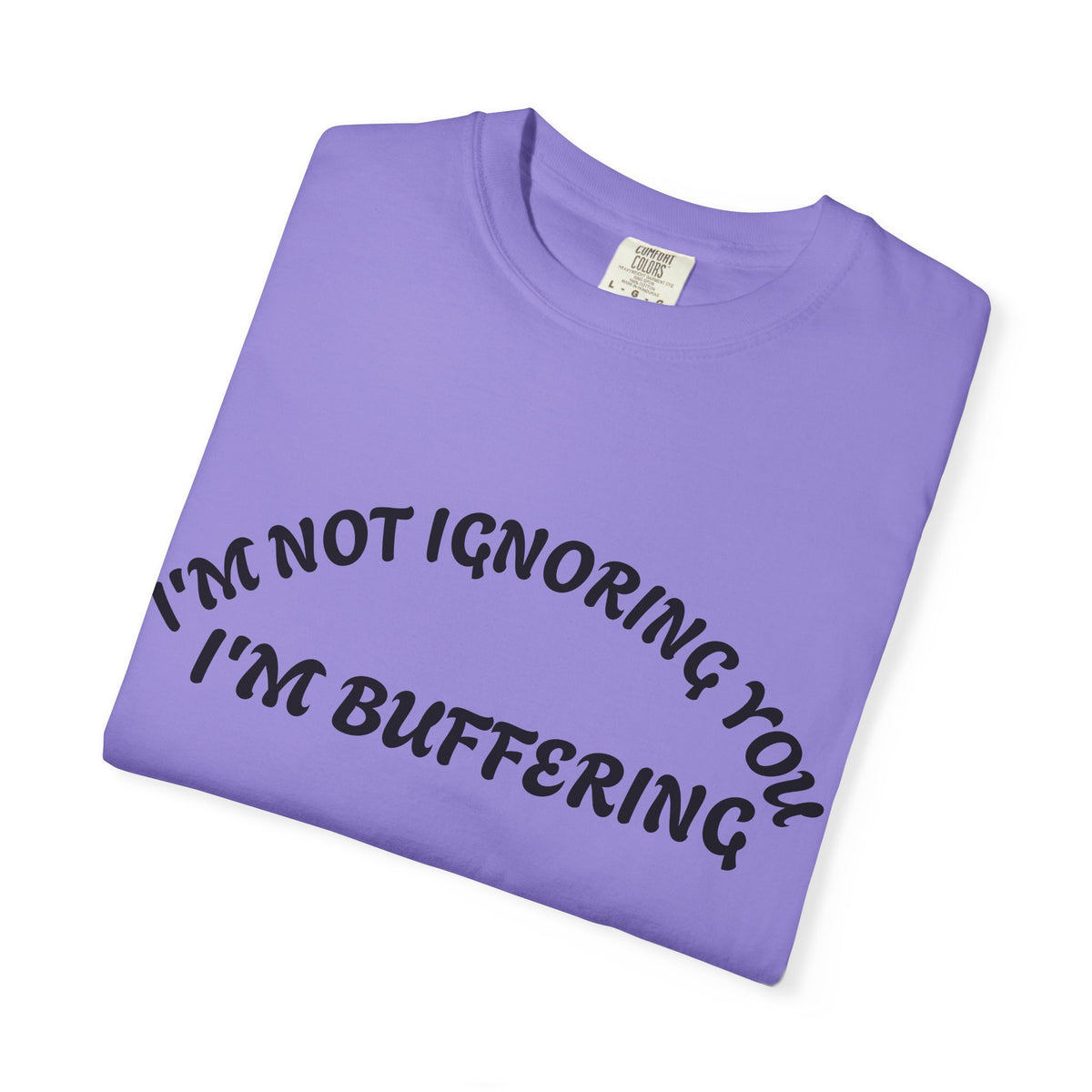 T-Shirt — "I’m Not Ignoring You, I’m Buffering" Graphic Tee