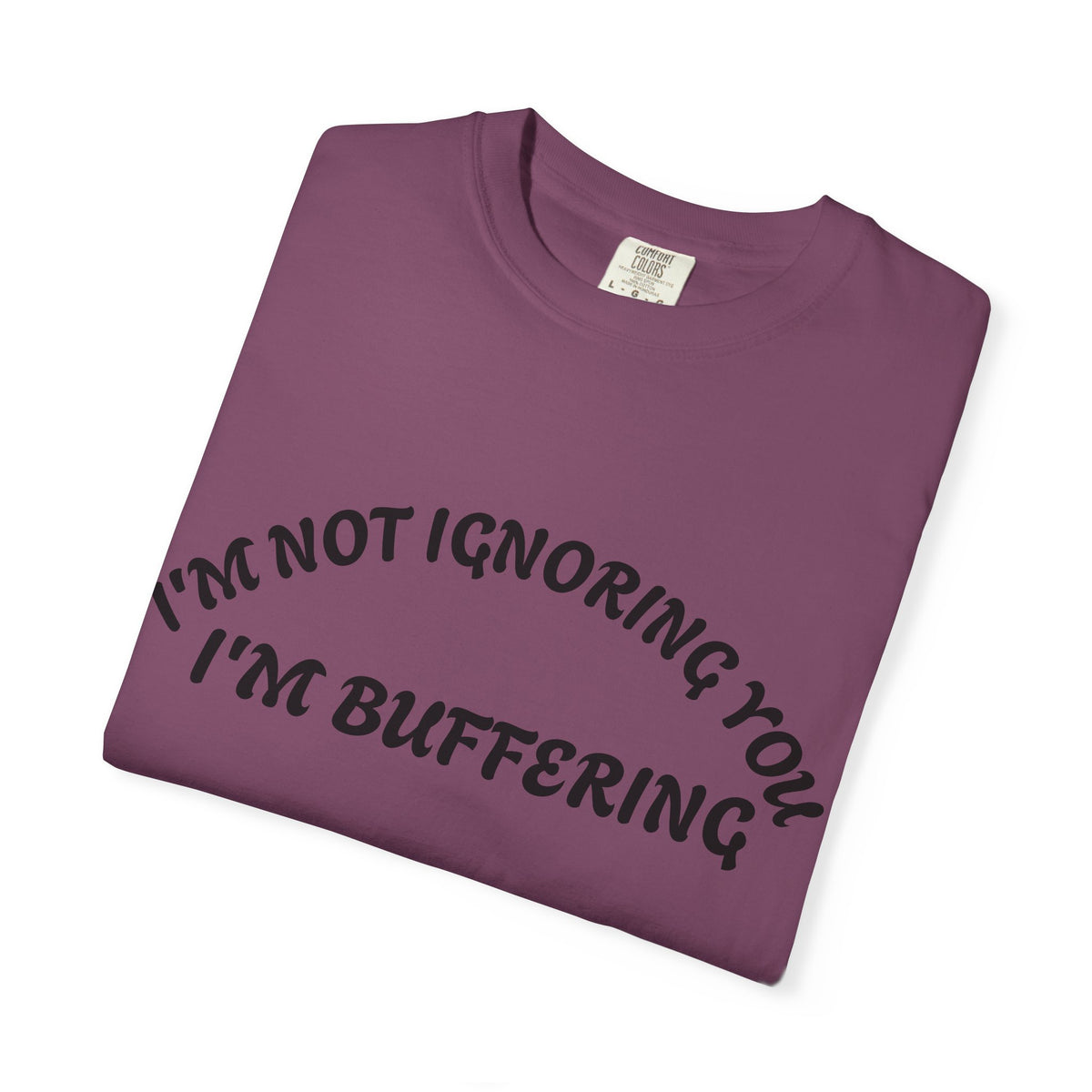 T-Shirt — "I’m Not Ignoring You, I’m Buffering" Graphic Tee