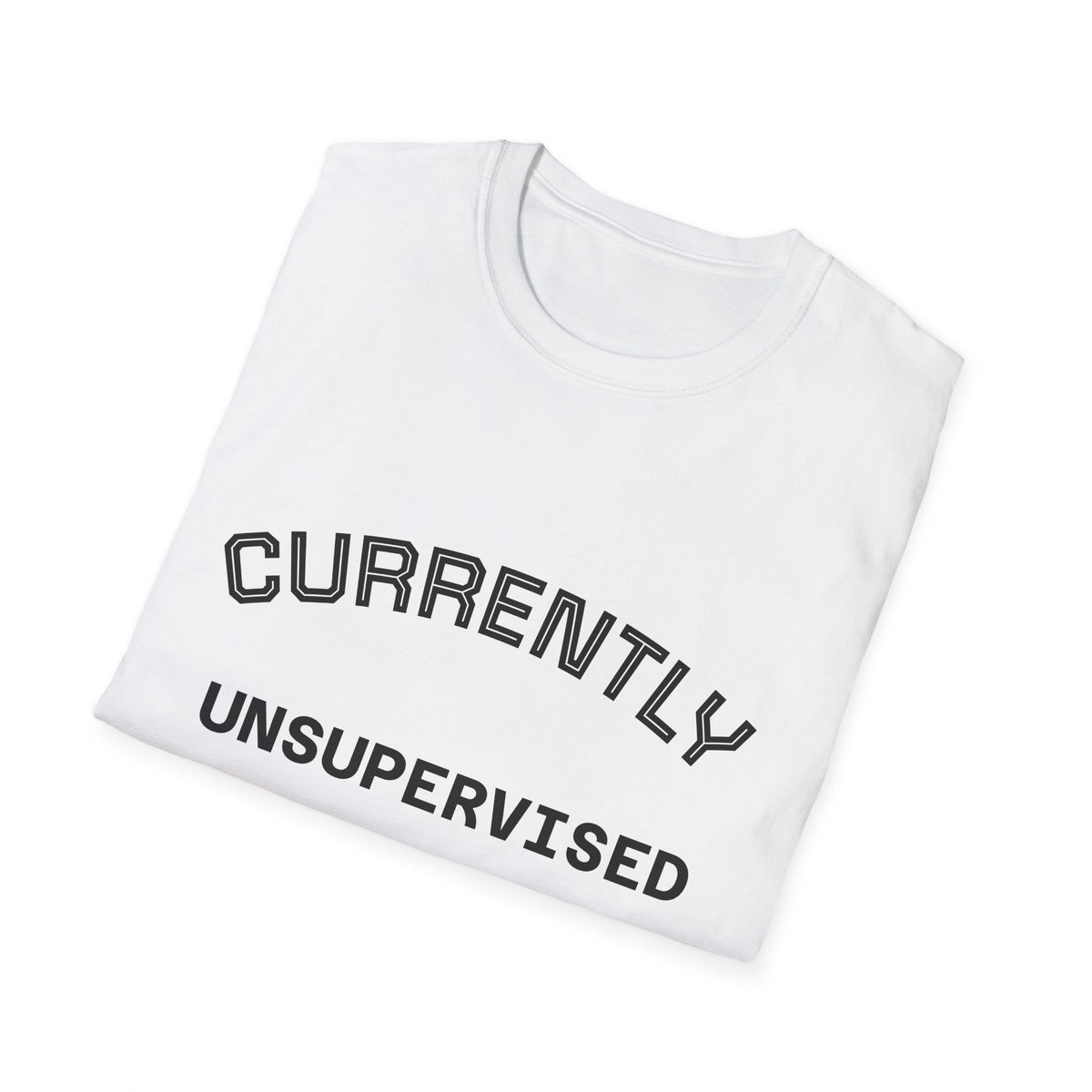 Currently Unsupervised T-Shirt — Funny Casual Graphic Tee