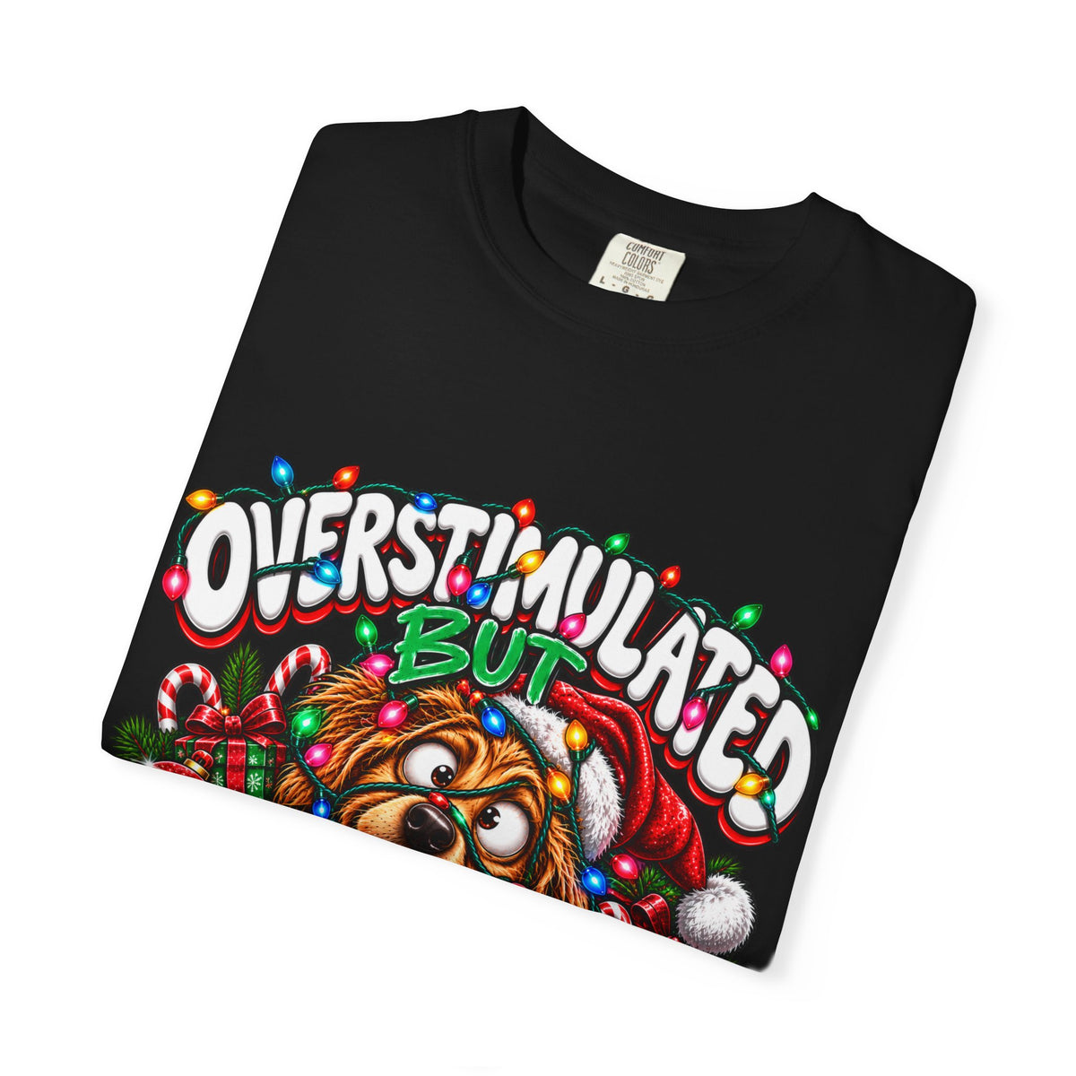Overstimulated But Festive T-Shirt — Funny Holiday Dog Christmas Tee