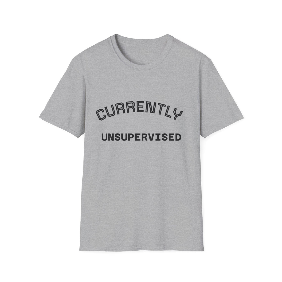 Currently Unsupervised T-Shirt — Funny Casual Graphic Tee