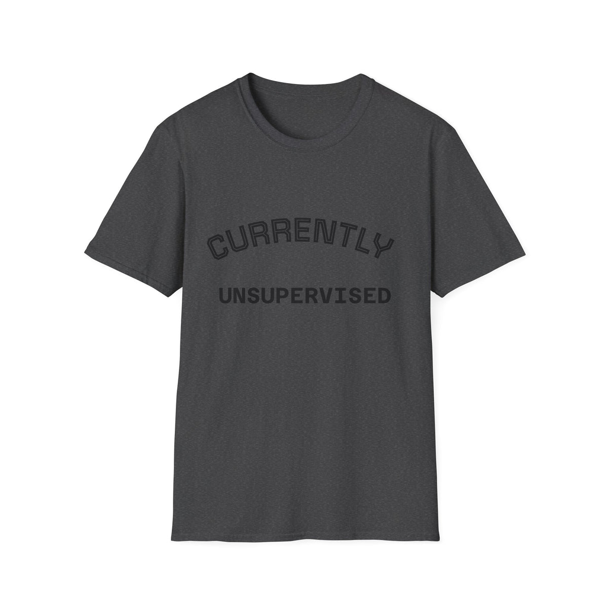 Currently Unsupervised T-Shirt — Funny Casual Graphic Tee
