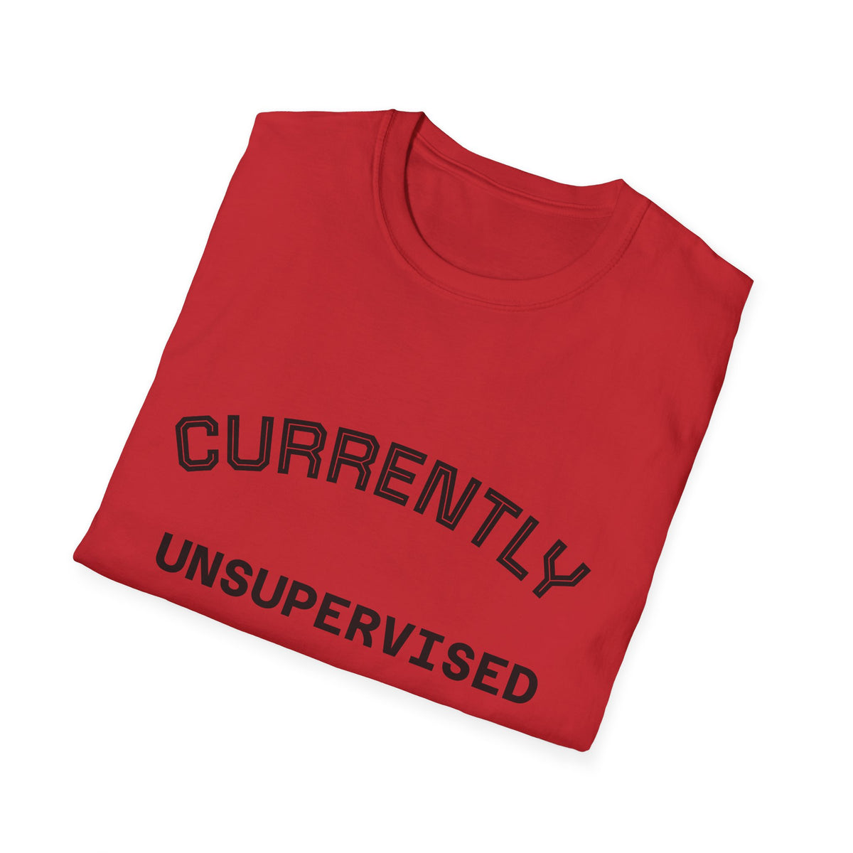 Currently Unsupervised T-Shirt — Funny Casual Graphic Tee