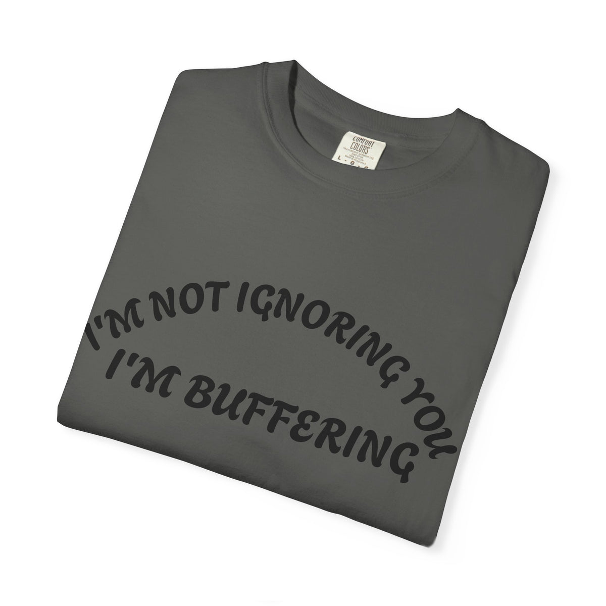 T-Shirt — "I’m Not Ignoring You, I’m Buffering" Graphic Tee