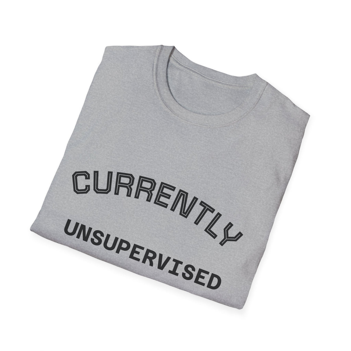 Currently Unsupervised T-Shirt — Funny Casual Graphic Tee