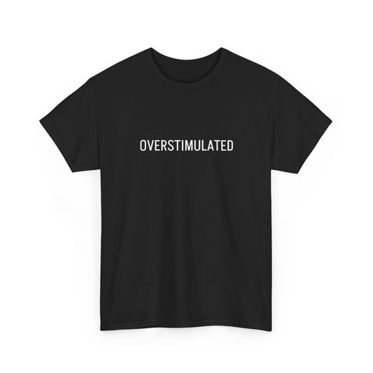 Overstimulated Graphic Tee — Minimal Text Black T-Shirt
