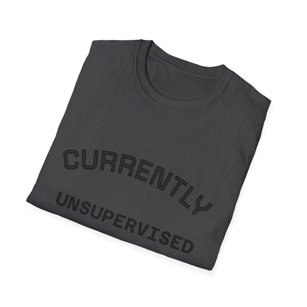 Currently Unsupervised T-Shirt — Funny Casual Graphic Tee