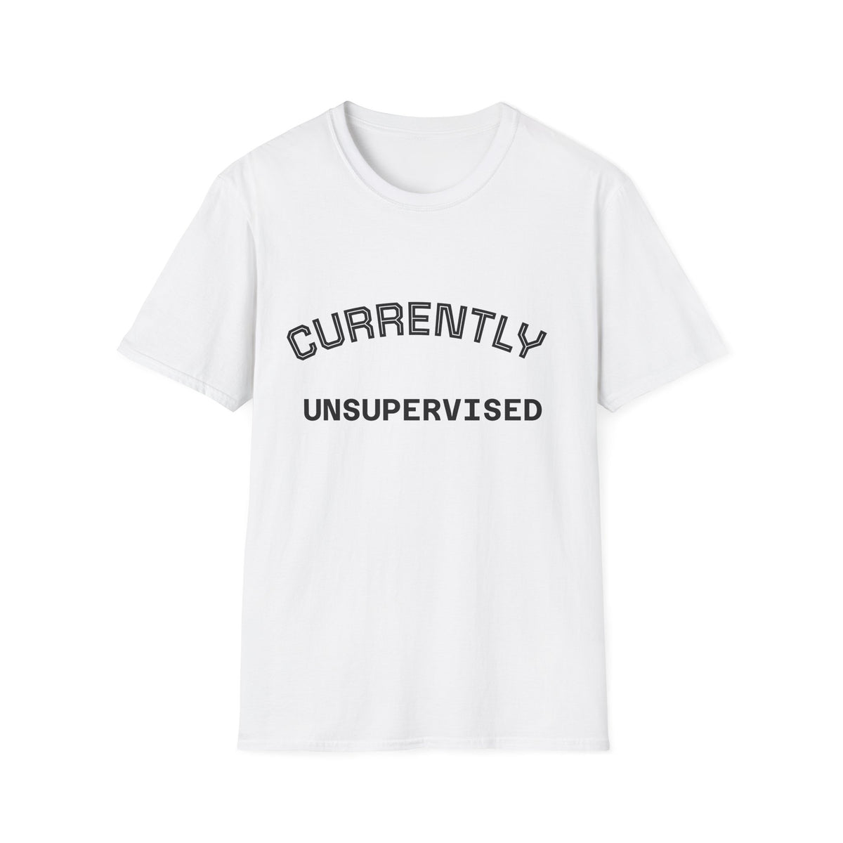 Currently Unsupervised T-Shirt — Funny Casual Graphic Tee