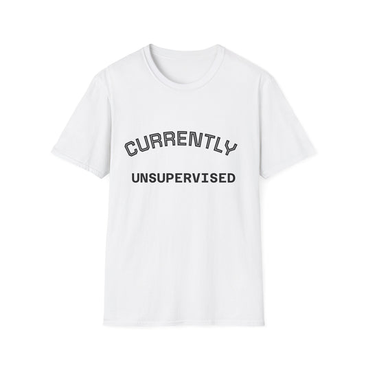 Currently Unsupervised T-Shirt — Funny Casual Graphic Tee