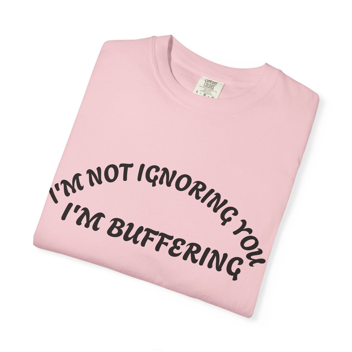 T-Shirt — "I’m Not Ignoring You, I’m Buffering" Graphic Tee