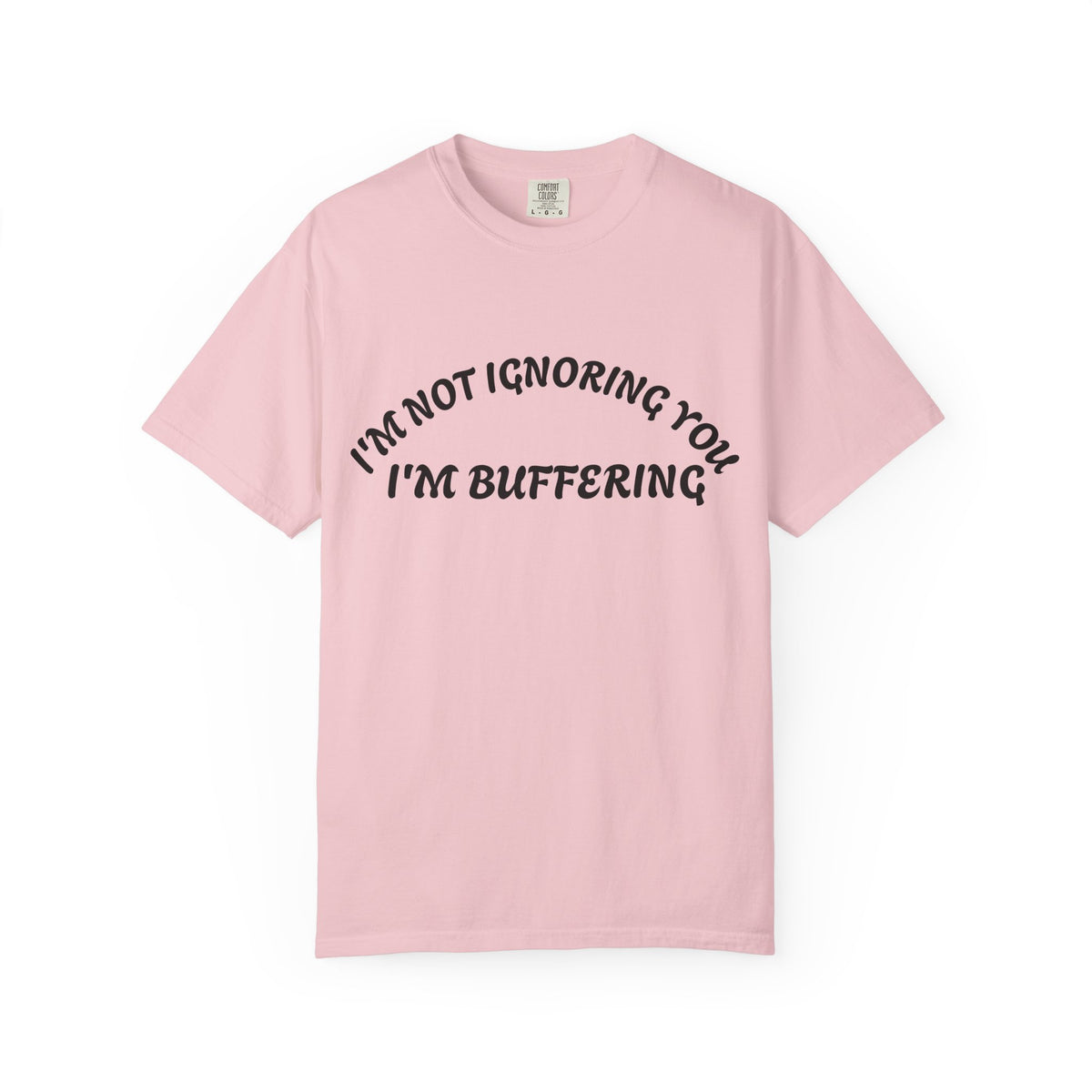 T-Shirt — "I’m Not Ignoring You, I’m Buffering" Graphic Tee