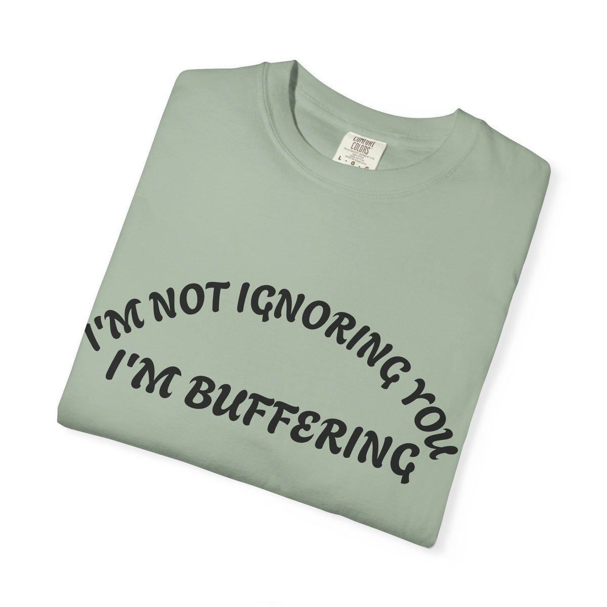 T-Shirt — "I’m Not Ignoring You, I’m Buffering" Graphic Tee
