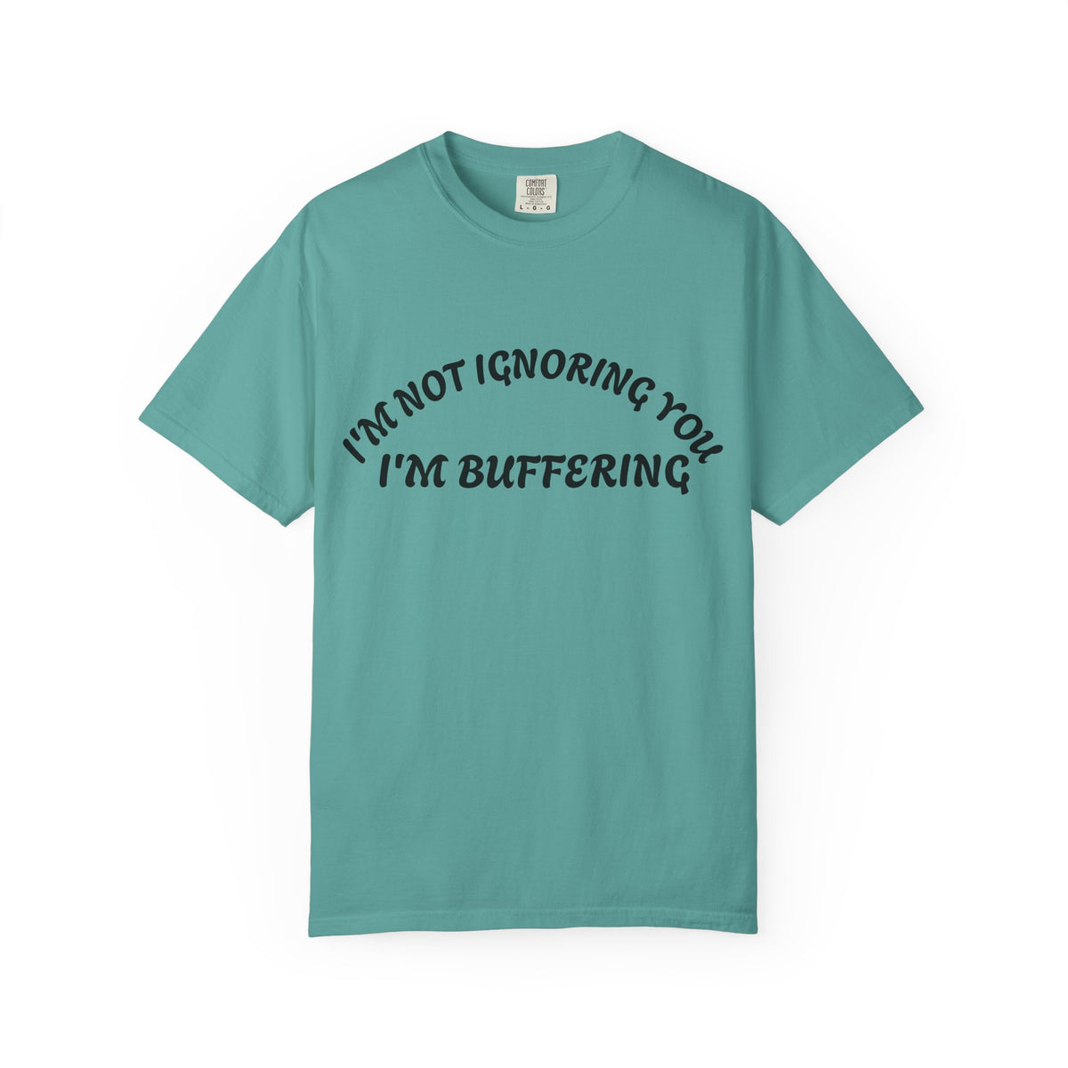 T-Shirt — "I’m Not Ignoring You, I’m Buffering" Graphic Tee