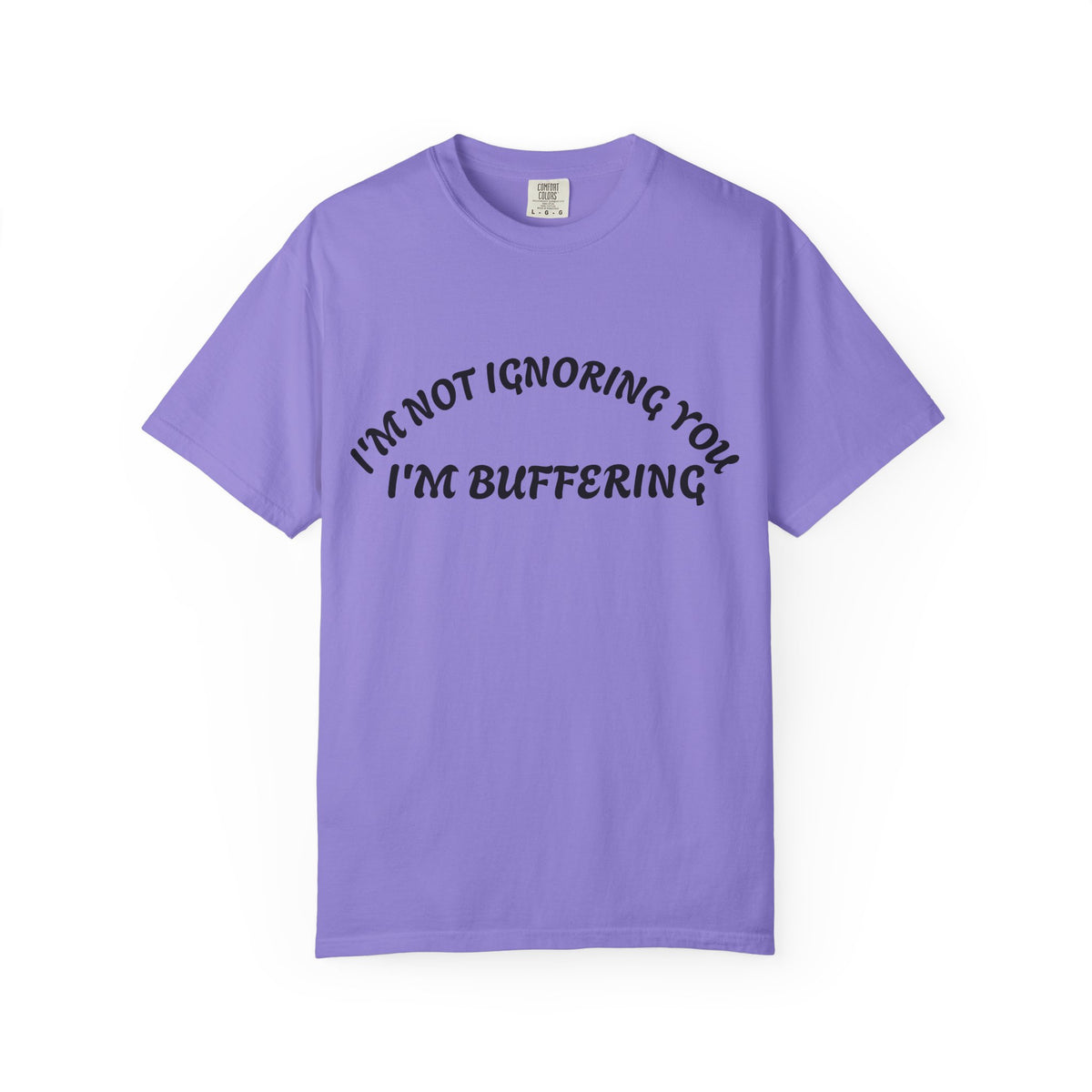 T-Shirt — "I’m Not Ignoring You, I’m Buffering" Graphic Tee