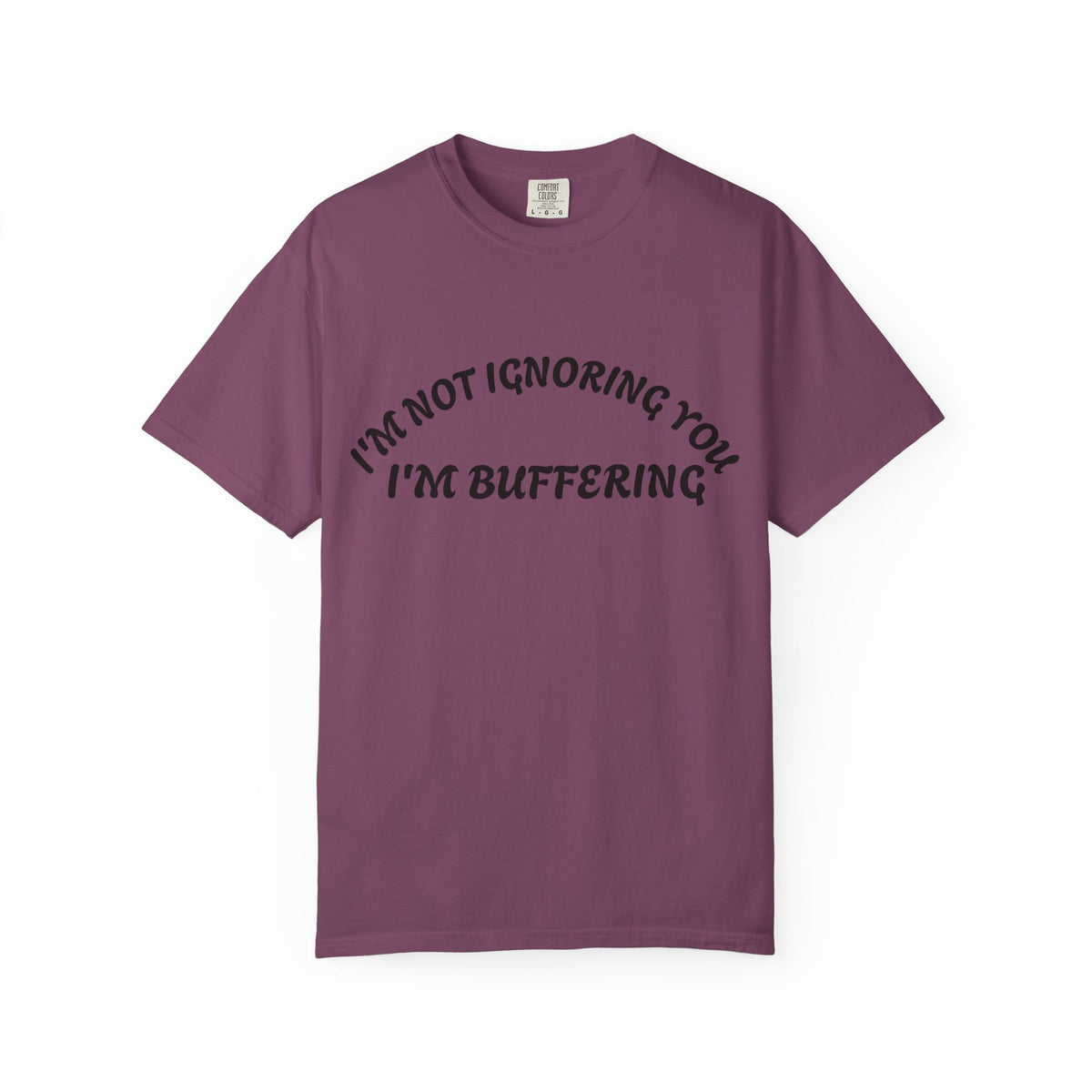 T-Shirt — "I’m Not Ignoring You, I’m Buffering" Graphic Tee
