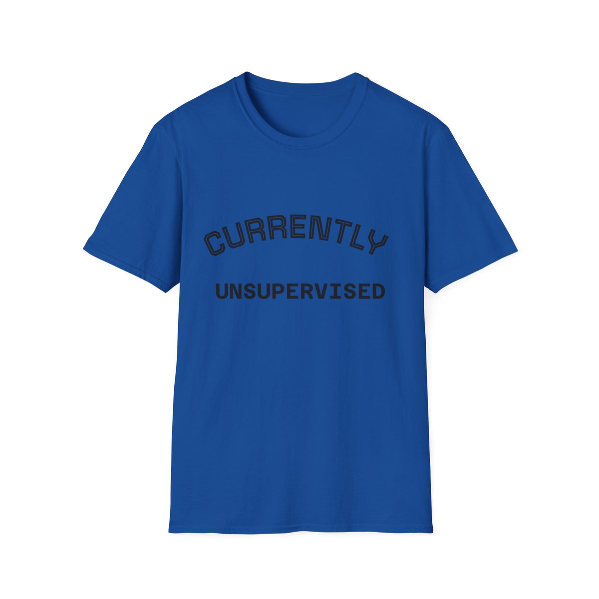 Currently Unsupervised T-Shirt — Funny Casual Graphic Tee