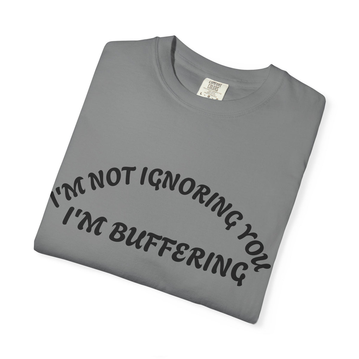 T-Shirt — "I’m Not Ignoring You, I’m Buffering" Graphic Tee