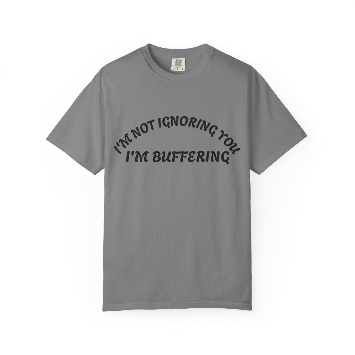 T-Shirt — "I’m Not Ignoring You, I’m Buffering" Graphic Tee