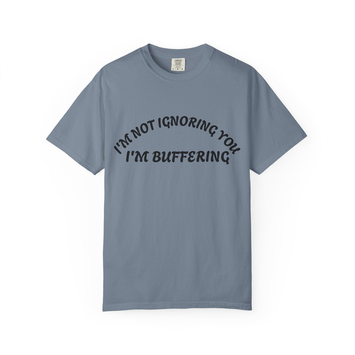 T-Shirt — "I’m Not Ignoring You, I’m Buffering" Graphic Tee