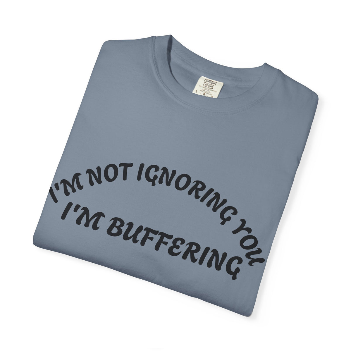 T-Shirt — "I’m Not Ignoring You, I’m Buffering" Graphic Tee