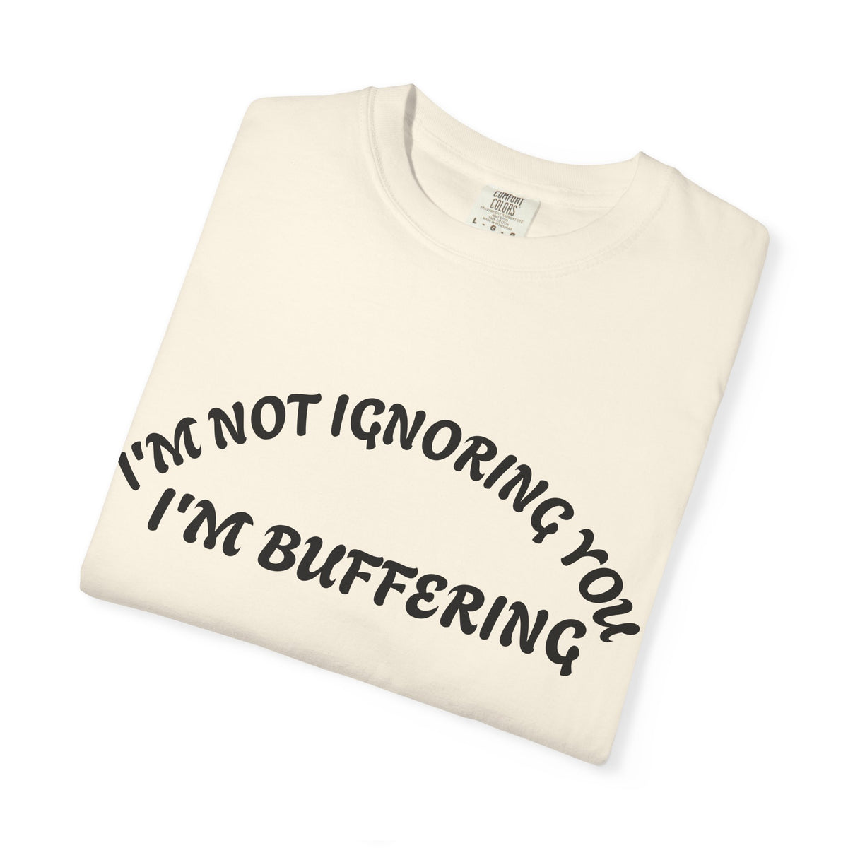 T-Shirt — "I’m Not Ignoring You, I’m Buffering" Graphic Tee