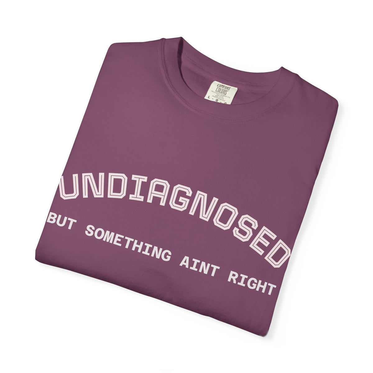 Undiagnosed But Something Ain't Right T-Shirt