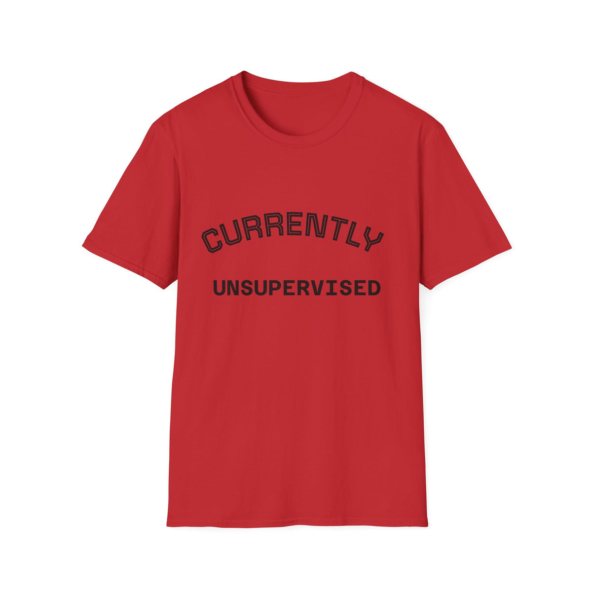Currently Unsupervised T-Shirt — Funny Casual Graphic Tee