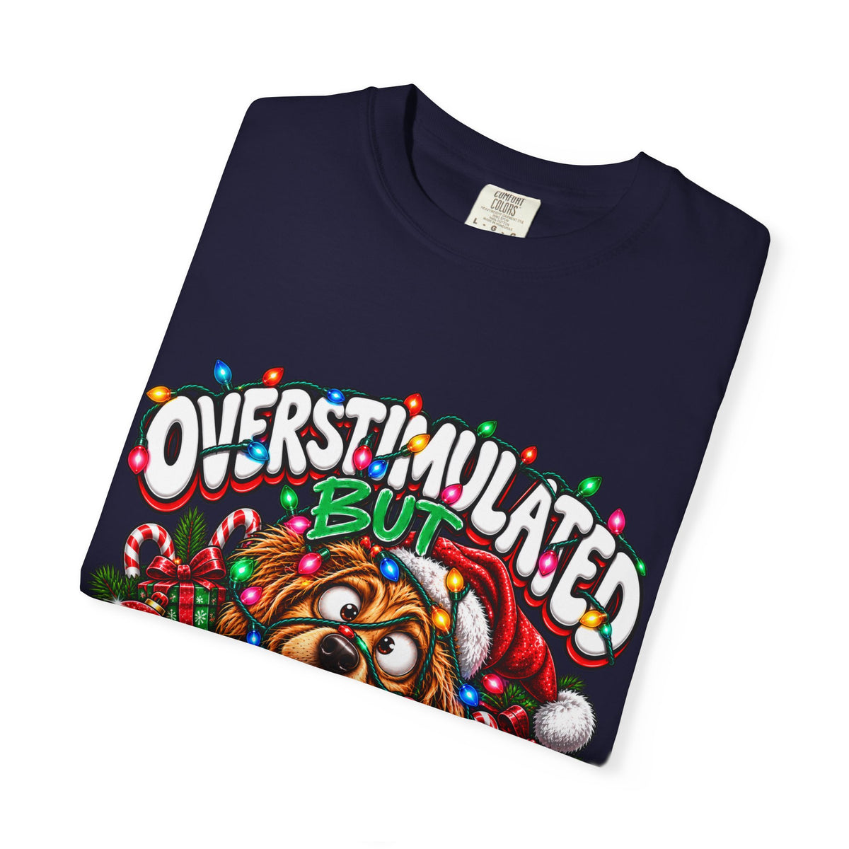 Overstimulated But Festive T-Shirt — Funny Holiday Dog Christmas Tee