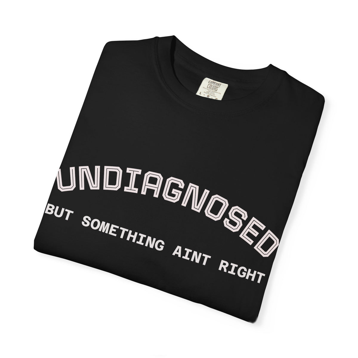 Undiagnosed But Something Ain't Right T-Shirt