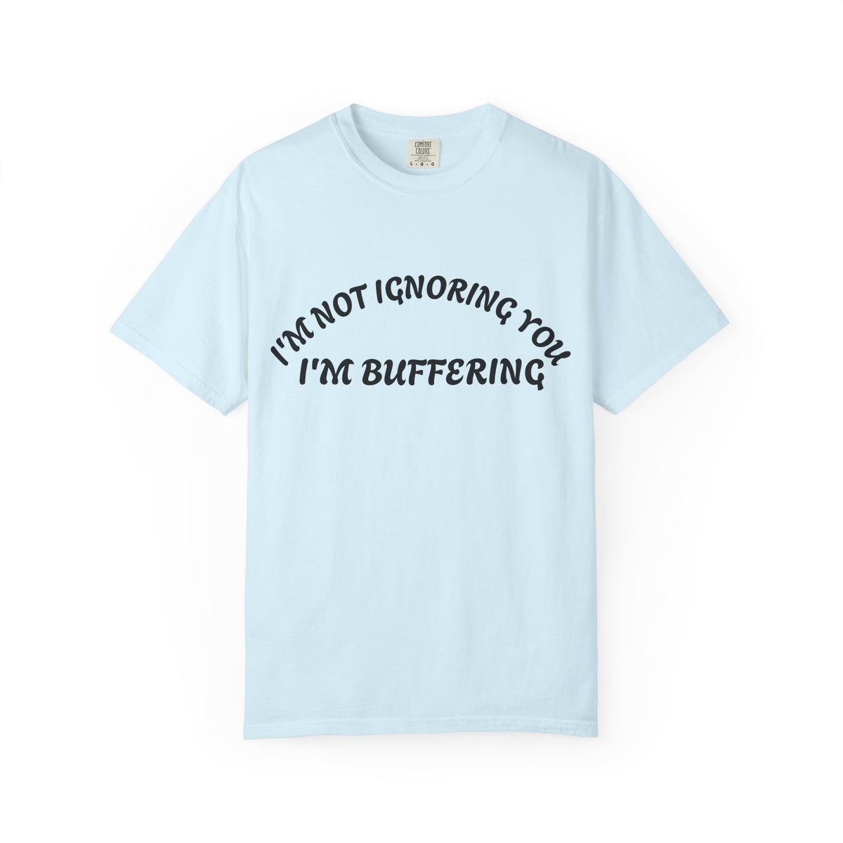 T-Shirt — "I’m Not Ignoring You, I’m Buffering" Graphic Tee