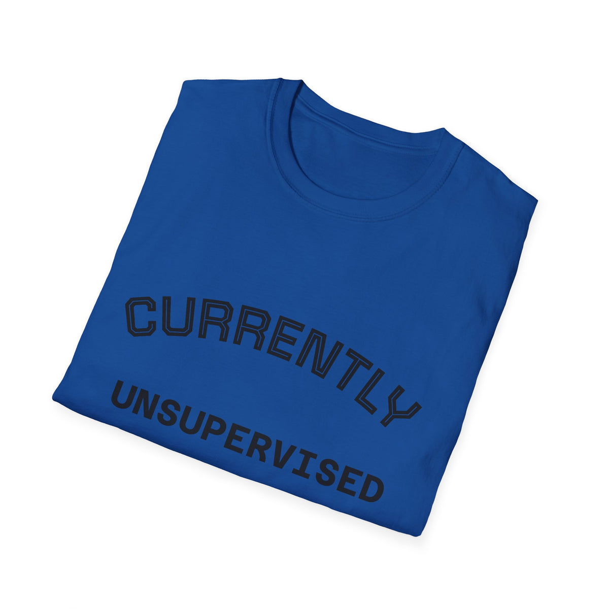 Currently Unsupervised T-Shirt — Funny Casual Graphic Tee