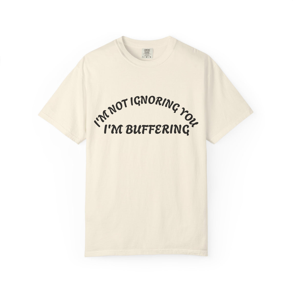 T-Shirt — "I’m Not Ignoring You, I’m Buffering" Graphic Tee