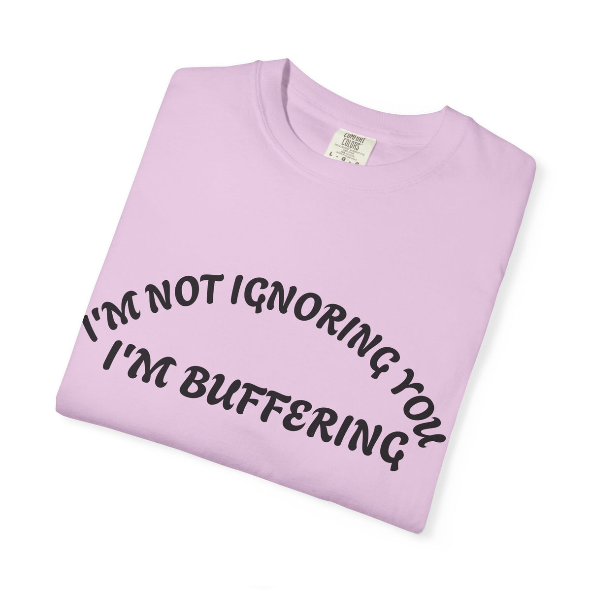 T-Shirt — "I’m Not Ignoring You, I’m Buffering" Graphic Tee
