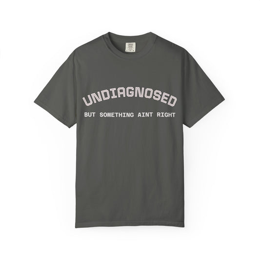 Undiagnosed But Something Ain't Right T-Shirt